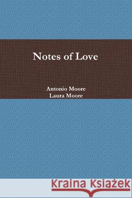 Notes of Love Laura Moore Antonio Moore 9781678125455 Lulu.com - książka