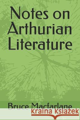 Notes on Arthurian Literature Bruce MacFarlane 9781534610873 Createspace Independent Publishing Platform - książka
