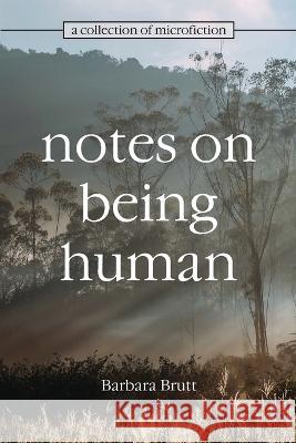 Notes on Being Human Barbara Brutt Erin Heizelman  9781958493007 Cordially Yours Publishing - książka