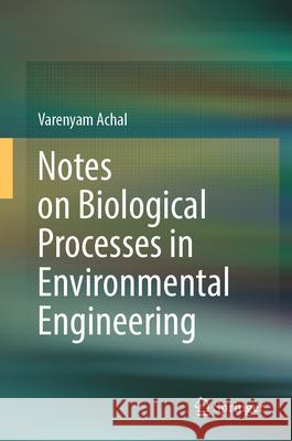 Notes on Biological Processes in Environmental Engineering Varenyam Achal 9789819516094 Springer - książka