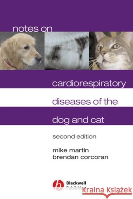 Notes on Cardiorespiratory Diseases of the Dog and Cat Mike Martin Brendan M. Corcoran 9781405122641 Blackwell Publishers - książka