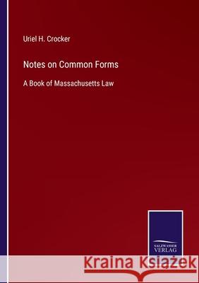 Notes on Common Forms: A Book of Massachusetts Law Uriel H Crocker 9783752532302 Salzwasser-Verlag - książka