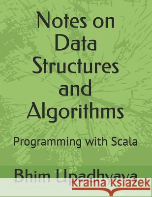 Notes on Data Structures and Algorithms: Programming with Scala Bhim P. Upadhyaya 9781728936994 Independently Published - książka