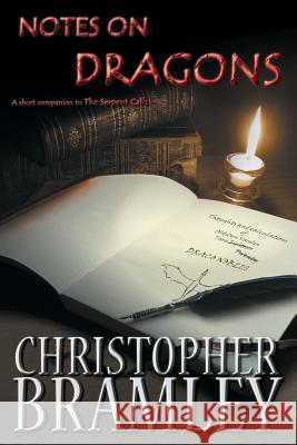 Notes On Dragons: A short companion to The Serpent Calls Bramley, Christopher 9780993127311 Sanctum Publishing - książka