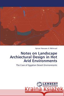 Notes on Landscape Archiectural Design in Hot Arid Environments Mahmoud Ayman Hassaan a. 9783659784828 LAP Lambert Academic Publishing - książka