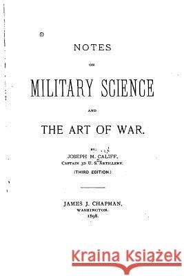 Notes on military science and the art of war Califf, Joseph M. 9781532796487 Createspace Independent Publishing Platform - książka