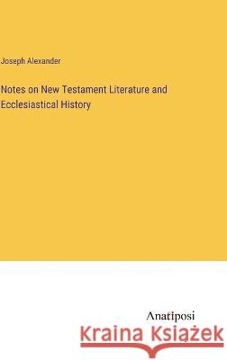 Notes on New Testament Literature and Ecclesiastical History Joseph Alexander 9783382114497 Anatiposi Verlag - książka