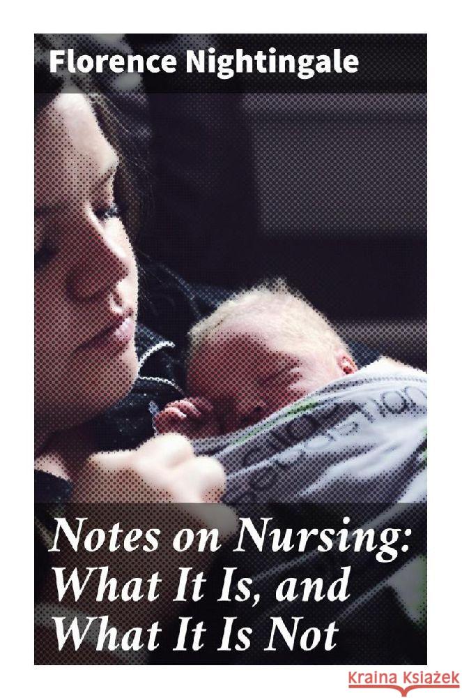 Notes on Nursing: What It Is, and What It Is Not Nightingale, Florence 9788027286317 Good Press - książka