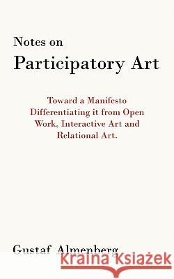 Notes on Participatory Art: Toward a Manifesto Differentiating It from Open Work, Interactive Art and Relational Art. Almenberg, Gustaf 9781452099286 Authorhouse - książka