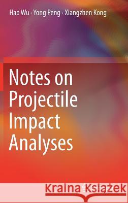 Notes on Projectile Impact Analyses Hao Wu Yong Peng Xiangzhen Kong 9789811332524 Springer - książka