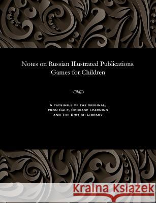 Notes on Russian Illustrated Publications. Games for Children N a Obol'yaninov   9781535808033 Gale and the British Library - książka