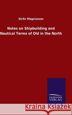 Notes on Shipbuilding and Nautical Terms of Old in the North Eirikr Magnusson 9783846099759 Salzwasser-Verlag Gmbh - książka