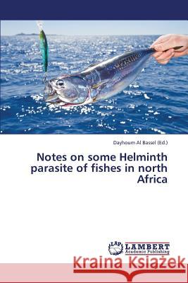 Notes on Some Helminth Parasite of Fishes in North Africa  9783847331599 LAP Lambert Academic Publishing - książka