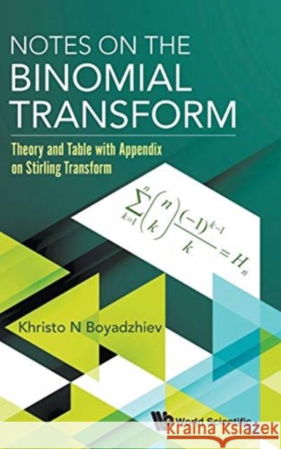 Notes on the Binomial Transform: Theory and Table with Appendix on Stirling Transform Khristo N. Boyadzhiev 9789813234970 World Scientific Publishing Company - książka