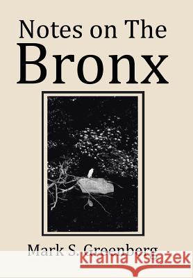 Notes on The Bronx Greenberg, Mark S. 9781543464313 Xlibris - książka