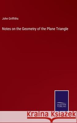 Notes on the Geometry of the Plane Triangle John Griffiths 9783752568370 Salzwasser-Verlag - książka