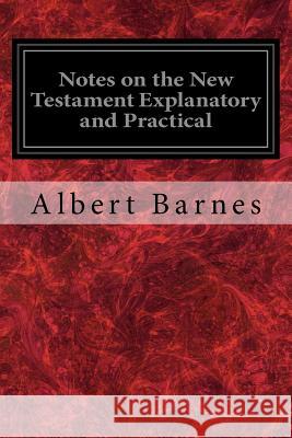 Notes on the New Testament Explanatory and Practical Albert Barnes Robert Frew 9781977932020 Createspace Independent Publishing Platform - książka