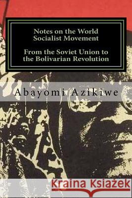 Notes on the World Socialist Movement: From the Soviet Union to the Bolivarian Revolution Abayomi Azikiwe 9781978495012 Createspace Independent Publishing Platform - książka