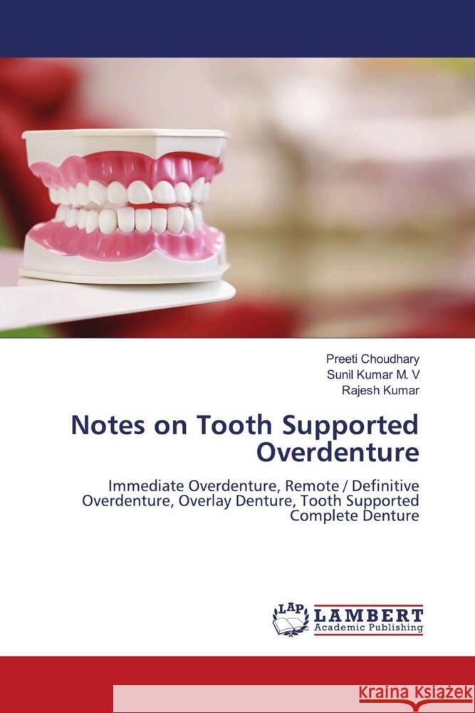 Notes on Tooth Supported Overdenture Choudhary, Preeti, Kumar M. V, Sunil, Kumar, Rajesh 9786200308382 LAP Lambert Academic Publishing - książka