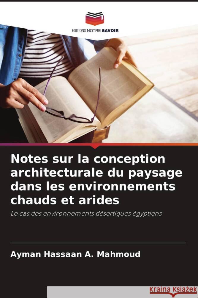 Notes sur la conception architecturale du paysage dans les environnements chauds et arides Mahmoud, Ayman Hassaan A. 9786208178918 Editions Notre Savoir - książka