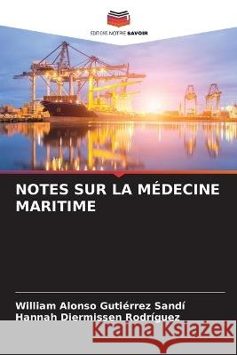 Notes Sur La M?decine Maritime William Alonso Guti?rre Hannah Diermisse 9786205713433 Editions Notre Savoir - książka