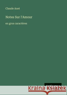 Notes Sur l'Amour: en gros caract?res Claude Anet 9783388071640 Antigonos Verlag - książka