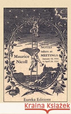 Notes taken at Meetings 1934: January 18, 1934 to April 28, 1934 Maurice Nicoll 9789072395085 Eureka Editions - książka