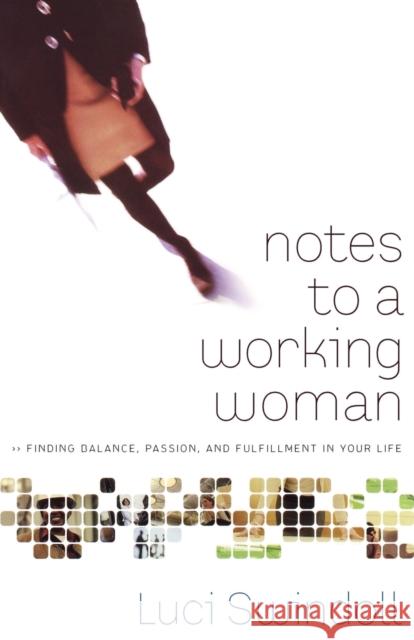 Notes to a Working Woman: Finding Balance, Passion, and Fulfillment in Your Life Luci Swindoll 9780849945397 W Publishing Group - książka