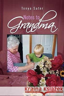 Notes to Grandma Tonya Sater 9781436357081 Xlibris Corporation - książka