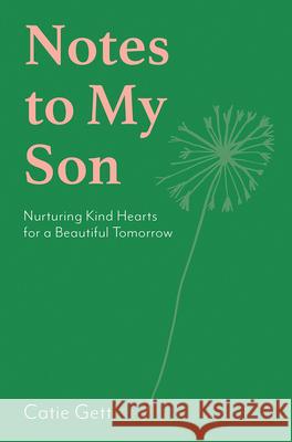 Notes to My Son: Nurturing Kind Hearts for a Beautiful Tomorrow Catie Gett 9781743799895 Hardie Grant Books - książka