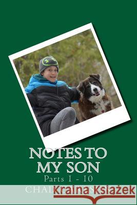 Notes to My Son: Parts 1 through 10 Carlson, Chad 9781723223440 Createspace Independent Publishing Platform - książka