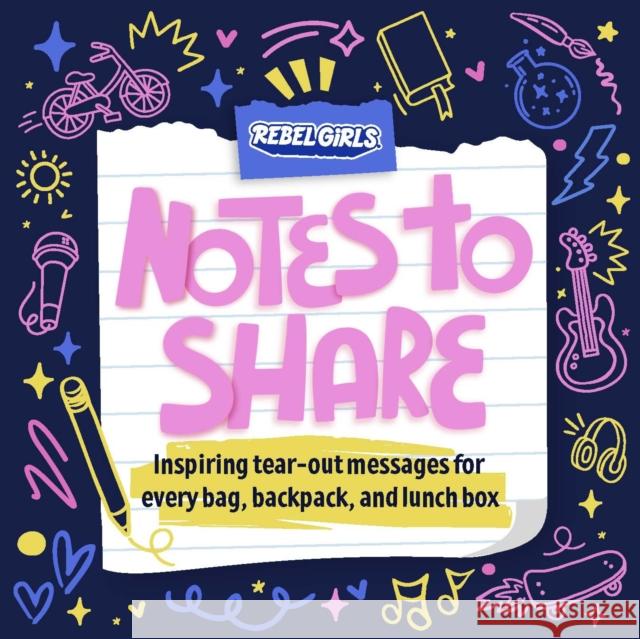 Notes to Share: Inspiring Tear-Out Messages for Every Bag, Backpack, and Lunchbox Rebel Girls 9781953424488 Rebel Girls Inc - książka
