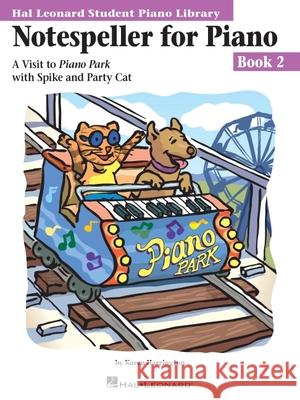 Notespeller for Piano, Book 2: A Visit to Piano Park with Spike and Party Cat Karen Harrington 9780634012839 Hal Leonard Publishing Corporation - książka