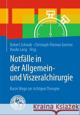 Notfälle in Der Allgemein- Und Viszeralchirurgie: Kurze Wege Zur Therapieentscheidung Schwab, Robert 9783662535561 Springer - książka