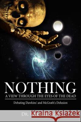 Nothing: A View Through the Eyes of the Dead: Debating Dawkins' and McGrath's Delusion Imad Hassan 9781434374387 Authorhouse - książka