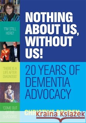 Nothing about Us, Without Us!: 20 Years of Dementia Advocacy Christine Bryden 9781849056717 JESSICA KINGSLEY PUBLISHERS - książka