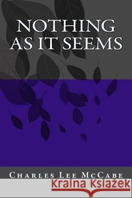 Nothing As It Seems McCabe, Charles Lee 9781500460013 Createspace - książka