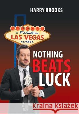 Nothing Beats Luck Harry Brooks 9781664150584 Xlibris Us - książka