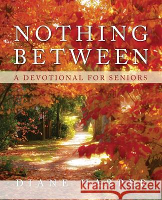 Nothing Between: A Devotional for Seniors Harper, Diane 9781632329400 Redemption Press - książka