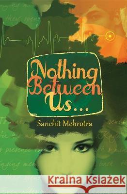 Nothing Between Us... Mehrotra, Sanchit 9789382665106 Srishti Publishers & Distributors - książka