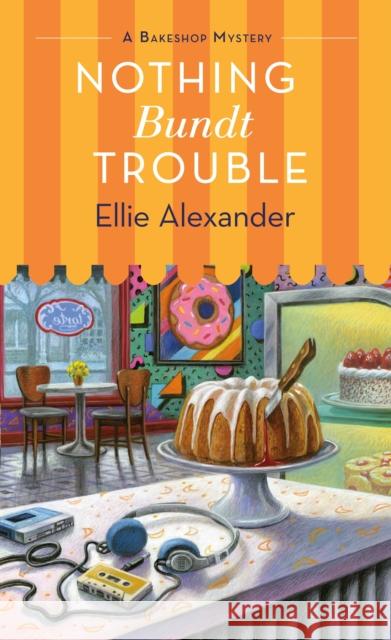 Nothing Bundt Trouble: A Bakeshop Mystery Alexander, Ellie 9781250214362 St. Martin's Press - książka