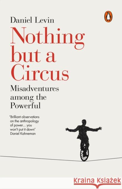 Nothing but a Circus: Misadventures among the Powerful Daniel Levin 9780141984643 Penguin UK - książka