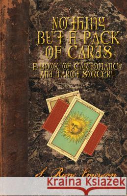 Nothing but a Pack of Cards: A Book of Cartomancy and Tarot Sorcery S Rune Emerson 9780993237195 Megalithica Books - książka