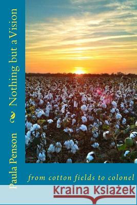 Nothing but a Vision: : from cotton fields to colonel Penson, Paula Francies 9781530270149 Createspace Independent Publishing Platform - książka