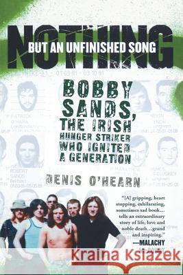 Nothing But an Unfinished Song: Bobby Sands, the Irish Hunger Striker Who Ignited a Generation Denis O'Hearn 9781560258889 Nation Books - książka