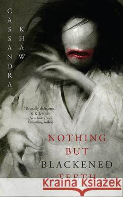 Nothing But Blackened Teeth Cassandra Khaw 9781250759412 Tom Doherty Associates - książka