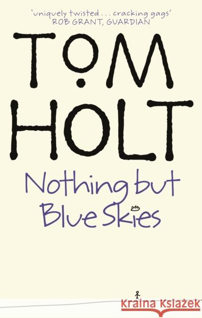 Nothing But Blue Skies Tom Holt 9781841490588 Orbit Book Co. - książka