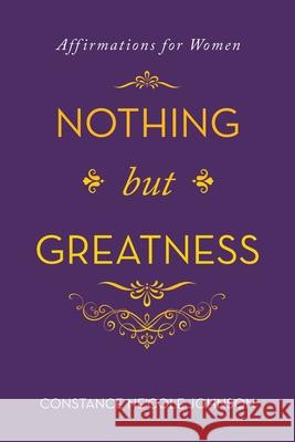 Nothing but Greatness: Affirmations for Women Constance Ne'cole Johnson 9781664233539 WestBow Press - książka