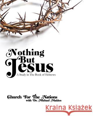 Nothing but Jesus: a Study in the book of Hebrews Maiden, Michael 9781546478386 Createspace Independent Publishing Platform - książka