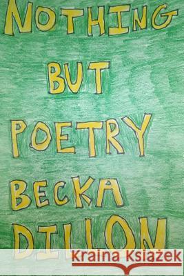 Nothing But Poetry Becka Dillon 9780359088430 Lulu.com - książka